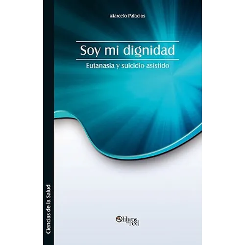 Soy Mi Dignidad. Eutanasia y Suicidio Asistido