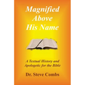 Magnified Above His Name: A Textual History and Apologetic for the Bible