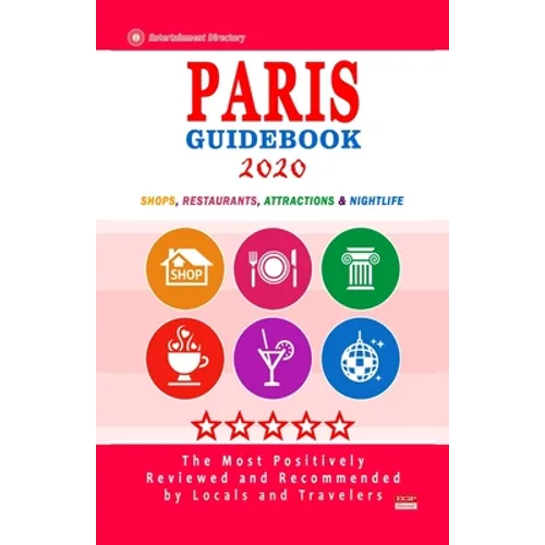 Paris Guidebook 2020: Shops, Restaurants, Entertainment and Nightlife in Paris, France (City Guidebook 2020)