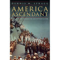 America Ascendant: The Rise of American Exceptionalism