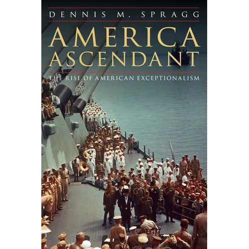 America Ascendant: The Rise of American Exceptionalism