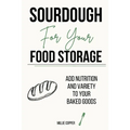 Sourdough for Your Food Storage: Add Nutrition and Variety to Your Baked Goods