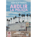 Diarios de un Terrorista: Abolir la Policía