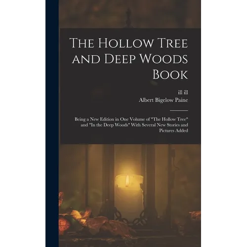 The Hollow Tree and Deep Woods Book: Being a new Edition in one Volume of "The Hollow Tree" and "In the Deep Woods" With Several new Stories and Pictu