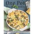 One Pot Recipes Cookbook: 140+ Delicious Recipes from Pan to Plate in 30 Minutes or Less