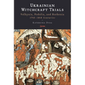 Ukrainian Witchcraft Trials: Volhynia, Podolia, and Ruthenia, 17th-18th Centuries
