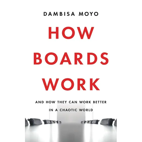 How Boards Work: And How They Can Work Better in a Chaotic World