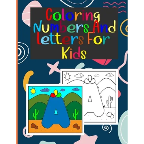 coloring numbers and letters for kids: Book of letters and numbers wonderful coloring pictures all different, educational for 3,4,5,6,7,8,9,10 years o