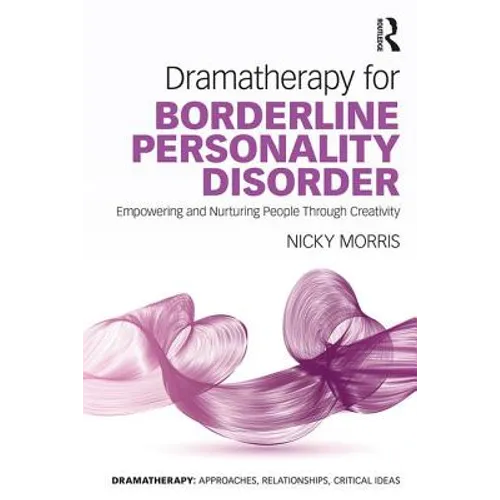 Dramatherapy for Borderline Personality Disorder: Empowering and Nurturing people through Creativity