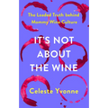 It's Not about the Wine: The Loaded Truth Behind Mommy Wine Culture