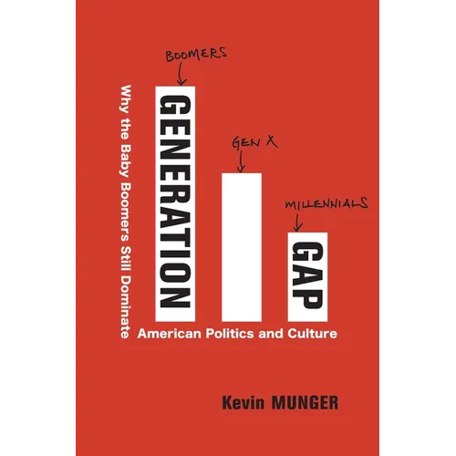 Generation Gap: Why the Baby Boomers Still Dominate American Politics and Culture