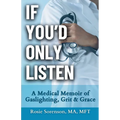 If You'd Only Listen: A Medical Memoir of Gaslighting, Grit & Grace