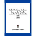 Index Des Status En Force Dans Le Bas Canada: A La Fin De La Session De 1856 (1857)