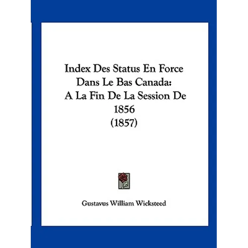 Index Des Status En Force Dans Le Bas Canada: A La Fin De La Session De 1856 (1857)