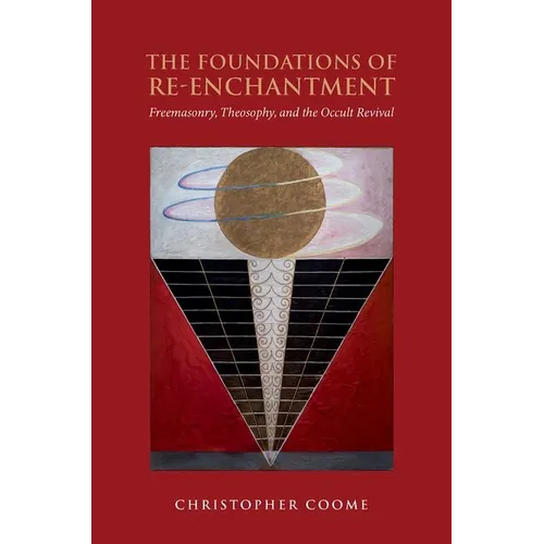 The Foundations of Re-Enchantment: Freemasonry, Theosophy, and the Occult Revival