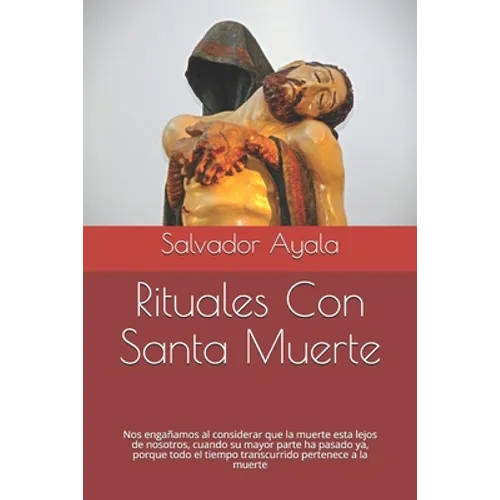 Rituales Con Santa Muerte: Nos engañamos al considerar que la muerte esta lejos de nosotros, cuando su mayor parte ha pasado ya, porque todo el t