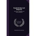 Knightsbridge And Belgravia: Their History, Topography, And Famous Inhabitants