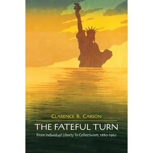 The Fateful Turn: From Individual Liberty to Collectivism 1880-1960