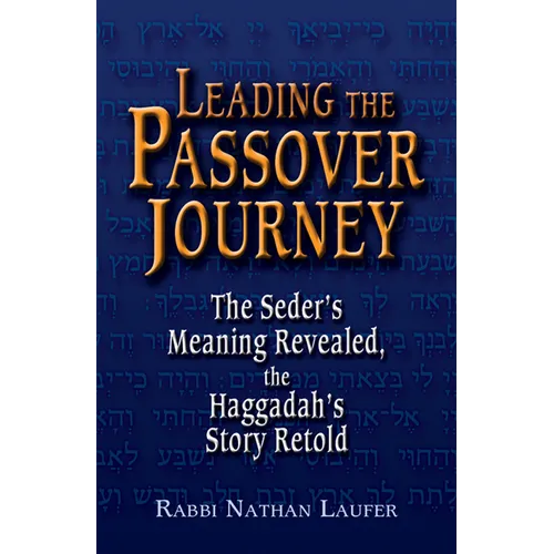 Leading the Passover Journey: The Seder's Meaning Revealed, the Haggadah's Story Retold