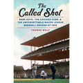 The Called Shot: Babe Ruth, the Chicago Cubs, and the Unforgettable Major League Baseball Season of 1932