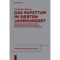 Das Papsttum Im Siebten Jahrhundert: Eine Untersuchung Päpstlicher Repräsentationsprozesse Anhand Schriftlicher Und Bildlicher Quellen