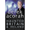 Haunted Britain and Ireland: Over 100 of the Scariest Places to Visit in the UK and Ireland