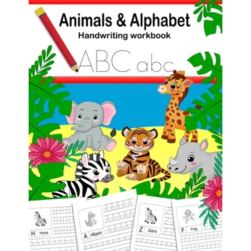Animals and Alphabet Handwriting Practice Workbook: Writing practice, letter tracing for kids pre k, kindergarten, ages 3-5, preschool. Fun homeschool