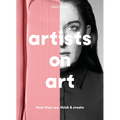 Artists on Art: How They See, Think & Create