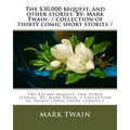 The $30,000 bequest, and other stories. By: Mark Twain. / collection of thirty comic short stories /