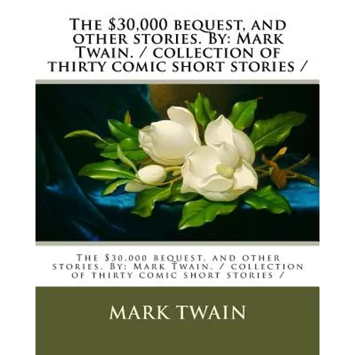 The $30,000 bequest, and other stories. By: Mark Twain. / collection of thirty comic short stories /