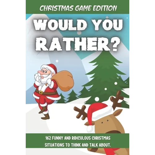 Would You Rather Christmas Game Edition: A Fun Challenging Questions for Kids Teens and The Whole Family (Perfect Stocking Stuffer Ideas)