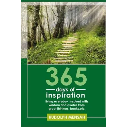 365 Days of Inspiration: Living Everyday Inspired with Wisdom and Quotes from Great Thinkers, Books, Etc.