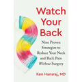 Watch Your Back: Nine Proven Strategies to Reduce Your Neck and Back Pain Without Surgery