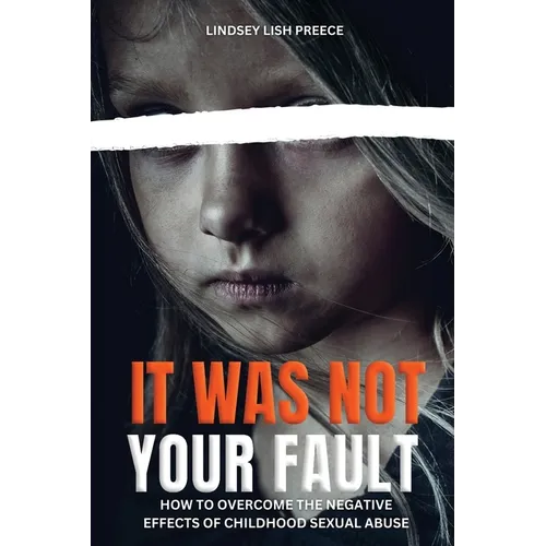 It Was Not Your Fault: How to Overcome the Negative Effects of Childhood Sexual Abuse