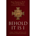Behold It Is I: Scripture, Tradition, and Science on the Real Presence of Christ in the Eucharist