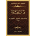 Interpretation Of William Blake's Job: Its Ancient Wisdom And Mystic Ways