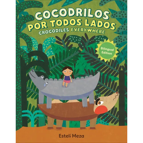 Crocodiles Everywhere/Cocodrilos Por Todos Lados (Bilingual English-Spanish Edition)