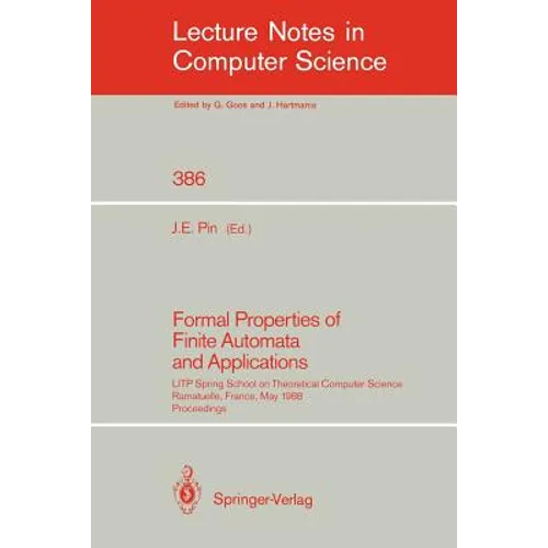 Formal Properties of Finite Automata and Applications: Litp Spring School on Theoretical Computer Science, Ramatuelle, France, May 23-27, 1988. Procee