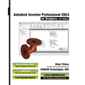 Autodesk Inventor Professional 2024 for Designers, 24th Edition