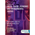 Social, Racial, Economic, and Environmental Justice: Building Social Work Practice Skills