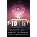 Astrología: Desvelando los secretos del zodiaco, el tarot y la numerología junto con la luna, el sol y los signos ascendentes