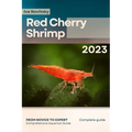 Red Cherry Shrimp: From Novice to Expert. Comprehensive Aquarium shrimp Guide