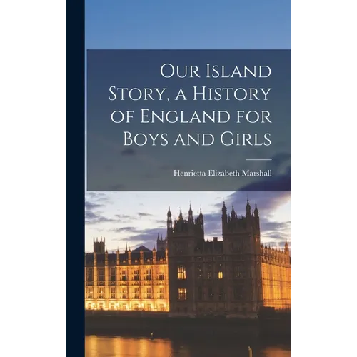 Our Island Story, a History of England for Boys and Girls