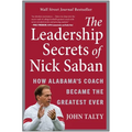 The Leadership Secrets of Nick Saban: How Alabama's Coach Became the Greatest Ever