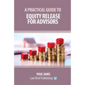 A Practical Guide to Equity Release for Advisors