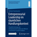 Entrepreneurial Leadership Im Räumlichen Handlungskontext: Charakterisierung Von Entrepreneurial Leadern ALS Akteure in Touristisch-Sozialen Feldern