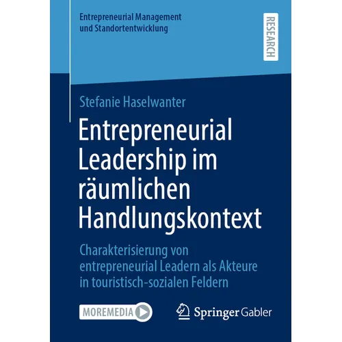 Entrepreneurial Leadership Im Räumlichen Handlungskontext: Charakterisierung Von Entrepreneurial Leadern ALS Akteure in Touristisch-Sozialen Feldern