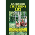 Backyard Chickens 101: Starting A Backyard Mini-Flock Of 2-4 Chickens And Get Fresh Eggs Every Day: How Do You Start Raising Backyard Chicken