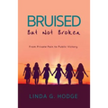 Bruised, But Not Broken: From Private Pain to Public Victory