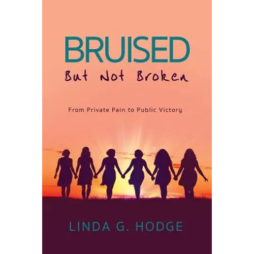Bruised, But Not Broken: From Private Pain to Public Victory